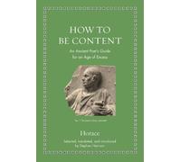 Horace How to Be Content (Copertina rigida) Ancient Wisdom for Modern Readers