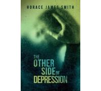 Horace James Smith The Other Side of Depression (Tascabile)