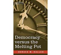Horace Kallen Democracy versus the Melting Pot (Tascabile)