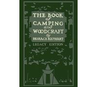 Horace Kephart The Book Of Camping And Woodcraft (Legacy Edition) (Tascabile)