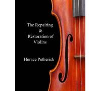 Horace Petherick The Repairing & Restoration of Violins (Tascabile)