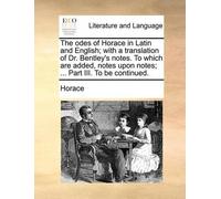 Horace The odes of Horace in Latin and English; with a translation o (Tascabile)