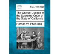 Horace W Philbr The Corrupt Judges of the Supreme Court of the State (Tascabile)
