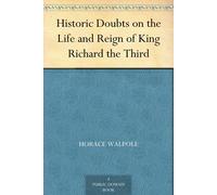 Horace Walpole Historic Doubts on the Life and Reign of King Richard (Tascabile)