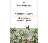 Horacio Quiroga Cuentos de la selva Geschichten aus dem Urwald: Ein (Tascabile)