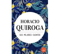 Horacio Quiroga Horacio Quiroga, sus mejores cuentos (Tascabile)