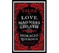 Horacio Quiroga Horacio Quiroga Tales of Love, Madness and Death (Tascabile)