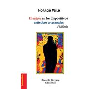 Horacio Wild El sujeto en los dispositivos artísticos artesanales (Tascabile)