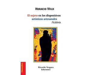 Horacio Wild El sujeto en los dispositivos artísticos artesanales (Tascabile)