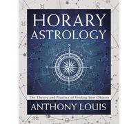 Horary Astrology: The Theory and Practice of Finding Lost Objects