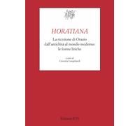 Horatiana. La ricezione di Orazio dall'antichità al mondo moderno. Le form...