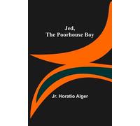 Horatio Alger Jed, the Poorhouse Boy (Tascabile)