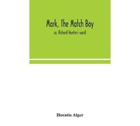 Horatio Alger Mark, the match boy (Tascabile)