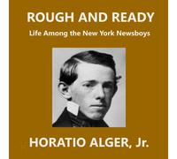 Horatio Alger Rough and Ready; Or, Life Among the New York Ne (Copertina rigida)