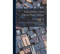 Horatio Forbes Brown The Venetian Printing Press (Copertina rigida)