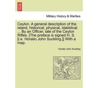 Horatio John Su Ceylon. a General Description of the Island, Histori (Tascabile)