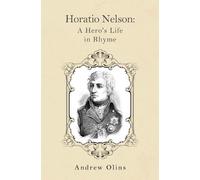 Horatio Nelson: A Hero’s Life in Rhyme