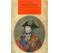 Horatio Nelson. Un eroe senza paura ma non senza macchia