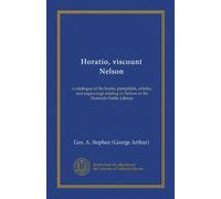 Horatio, visconte Nelson: un catalogo dei libri, opuscoli, articoli e incisioni relative a Nelson nella Norwich Public Library