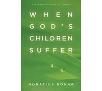 Horatius Bonar Erwin Lutzer When God`s Children Suffer (Tascabile)