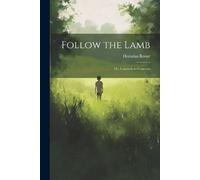 Horatius Bonar Follow the Lamb; Or, Counsels to Converts (Tascabile)