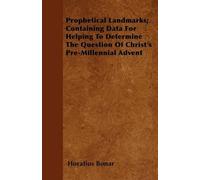 Horatius Bonar Prophetical Landmarks; Containing Data For Helping To (Tascabile)