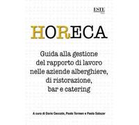 HoReCa. Guida alla gestione del rapporto di lavoro nelle aziende alberghiere, di ristorazione, bar e catering