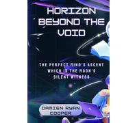 Horizon beyond the Void: The Perfect Mind's Ascent which is the Moon's Silent Witness