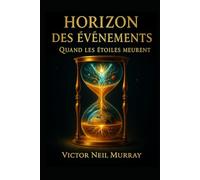 Horizon des Évènements: Quand les étoiles meurent