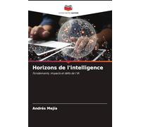 Horizons de l'intelligence: Fondements, impacts et défis de l'IA
