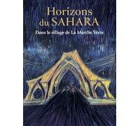 Horizons du Sahara: dans le sillage de La Marche Verte