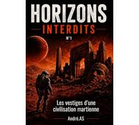 HORIZONS INTERDITS - N°1: Les vestiges d'une civilisation martienne