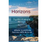 Horizons lumineux : adopter la positivité face aux défis de la vie