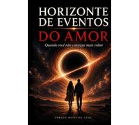 HORIZONTE DE EVENTOS DO AMOR: QUANDO VOCÊ NÃO CONSEGUE MAIS VOLTAR