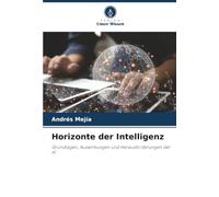 Horizonte der Intelligenz: Grundlagen, Auswirkungen und Herausforderungen der KI