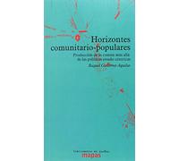 Horizontes comunitario-populares : producción de común más allá de políticas estado-céntricas