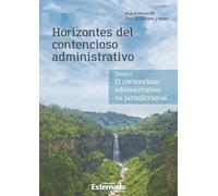 Horizontes del contencioso administrativo: El contencioso administrativo no jurisdiccional. Tomo I