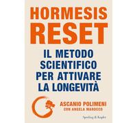 Hormesis Reset. Il metodo scientifico per attivare la longevità