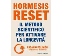 Hormesis Reset. Il metodo scientifico per attivare la longevità