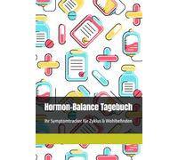 Hormon-Balance Tagebuch - Ihr Symptomtracker für Zyklus & Wohlbefinden: Dokumentieren Sie hormonelle Beschwerden, erkennen Sie Muster und fördern Sie Ihre Selbstfürsorge
