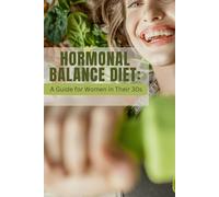 Hormonal Balance Diet: A Guide for Women in Their 30s