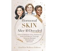 Hormonal Skin After 40 Decoded: How to Restore Glow, Radiance, and Confidence Through Science-Backed Menopause Skincare