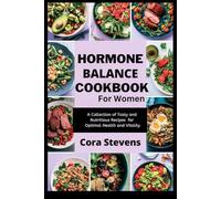 HORMONE BALANCE COOKBOOK FOR WOMEN: A collection of tasty and nutritious recipes for optimal health and vitality