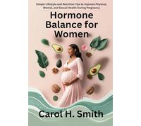 Hormone Balance for Women: Simple Lifestyle and Nutrition Tips to Improve Physical, Mental, and Sexual Health During Pregnancy