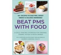 Hormone Balance Recipe Book: Holistic Smoothies, Lattes, Snacks, and Desserts for Every Phase of Your Cycle: Recipes for PMS Relief, Energy Boosts, and Menstrual Cycle Support