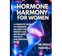 Hormone Harmony for Women: A Complete Guide to Hormone Balance for Weight Loss, Better Sleep, Fertility, and Menopause Relief