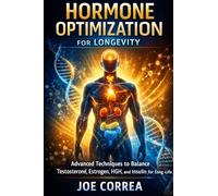 Hormone Optimization for Longevity: Reclaiming the Internal Intelligence That Governs Aging: 4