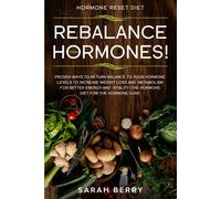 Hormone Reset Diet: REBALANCE THEM HORMONES - Proven Ways To Return Balance To