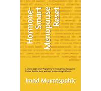 Hormone-Smart Menopause Reset: A Science-Led 6-Week Programme to Improve Sleep, Reduce Hot Flushes, Stabilise Mood, and Lose Stubborn Weight After 40