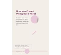 Hormone-Smart Menopause Reset: A Science-Led 6-Week Programme to Improve Sleep, Reduce Hot Flushes, Stabilise Mood, and Lose Stubborn Weight After 40